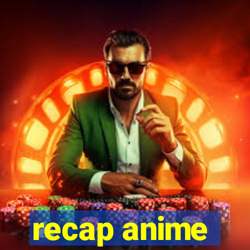 recap anime